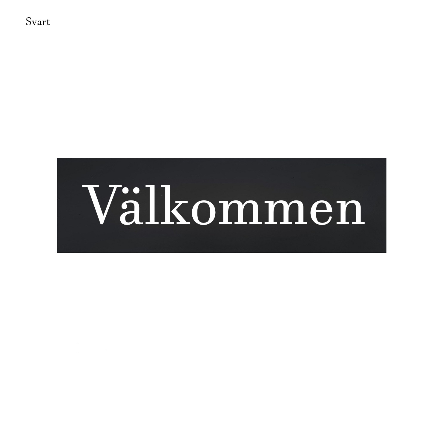 Skylt-valkommen-Svart